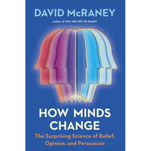 How Minds Change: The Surprising Science of Belief, Opinion, and Persuasion - Hardcover