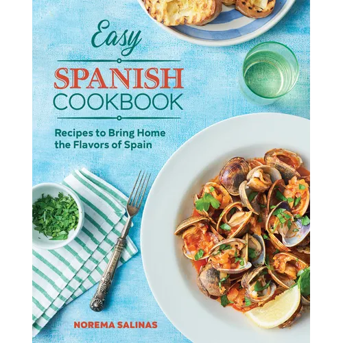 Easy Spanish Cookbook: Recipes to Bring Home the Flavors of Spain - Paperback