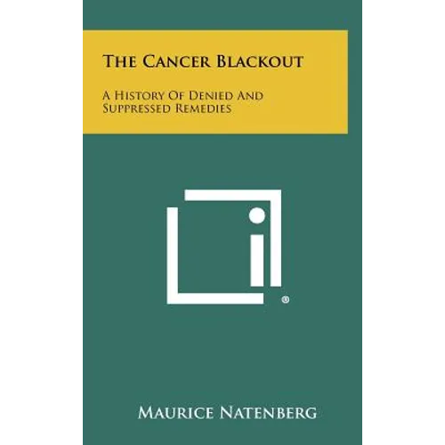 The Cancer Blackout: A History of Denied and Suppressed Remedies - Hardcover