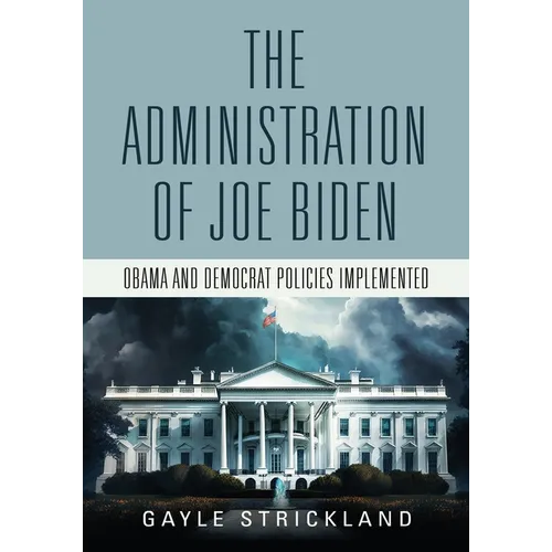 The Administration of Joe Biden - Obama and Democrat Policies Implemented - Paperback