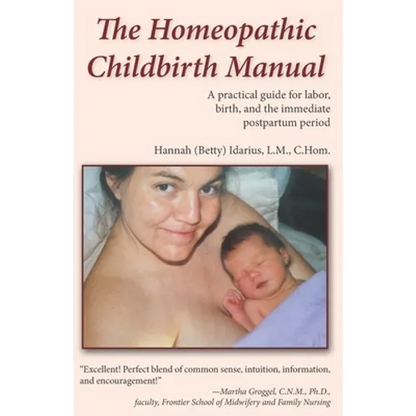 The Homeopathic Childbirth Manual: A Practical Guide for Labor, Birth, and the Immediate Postpartum Period - Paperback