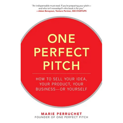 One Perfect Pitch: How to Sell Your Idea, Your Product, Your Business -Or Yourself - Hardcover