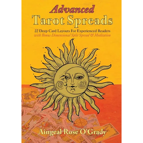 Advanced Tarot Spreads: 22 Deep Card Layouts for Experienced Readers (with Bonus Dimensional Split Spread & Meditation) - Paperback