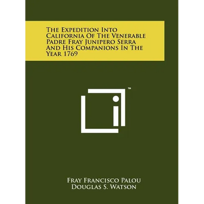 The Expedition Into California Of The Venerable Padre Fray Junipero Serra And His Companions In The Year 1769 - Paperback