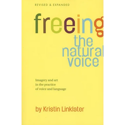 Freeing the Natural Voice: Imagery and Art in the Practice of Voice and Language (Revised & Expanded) - Paperback