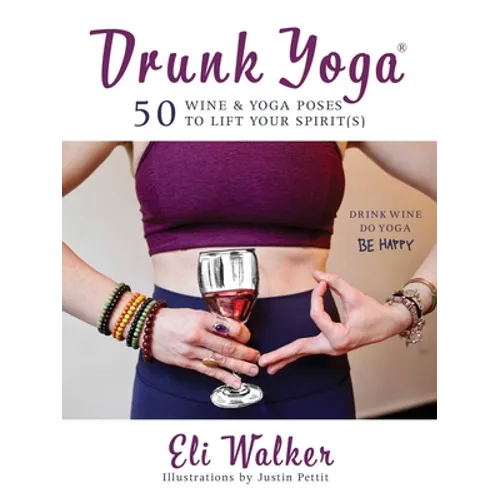 Drunk Yoga: 50 Wine & Yoga Poses to Lift Your Spirit(s) - Hardcover