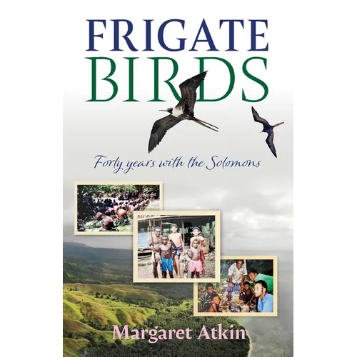 Frigate Birds: Forty Years With the Solomons - Paperback