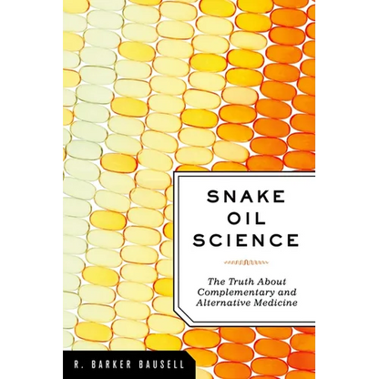 Snake Oil Science: The Truth about Complementary and Alternative Medicine - Paperback