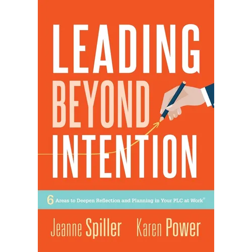 Leading Beyond Intention: Six Areas to Deepen Reflection and Planning in Your PLC at Work(r)(an Evidence-Based Solutions Guide on Building Capacity fo - Paperback