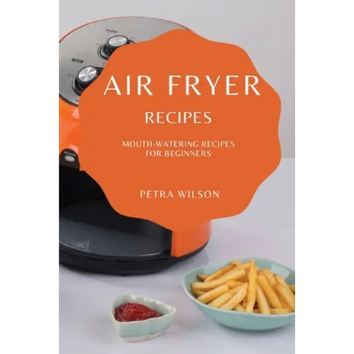 Air Fryer Recipes: Mouth-Watering Recipes for Beginners - Paperback