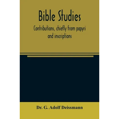 Bible studies: contributions, chiefly from papyri and inscriptions, to the history of the language, the literature, and the religion - Paperback