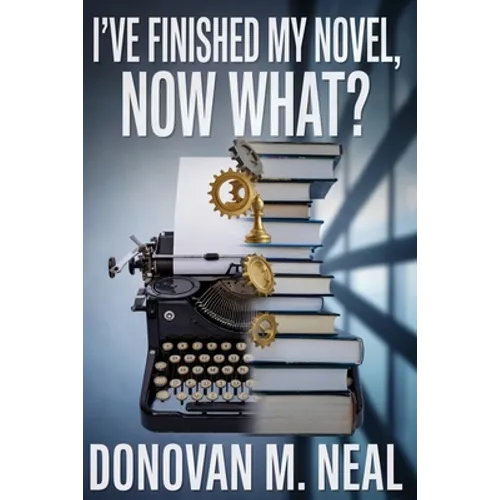 I've Finished My novel: Now What? - Paperback