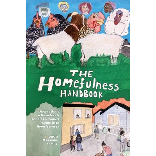 The Homefulness Handbook: How to Build a Homeless & Landless People's Solution to Homelessness - Paperback