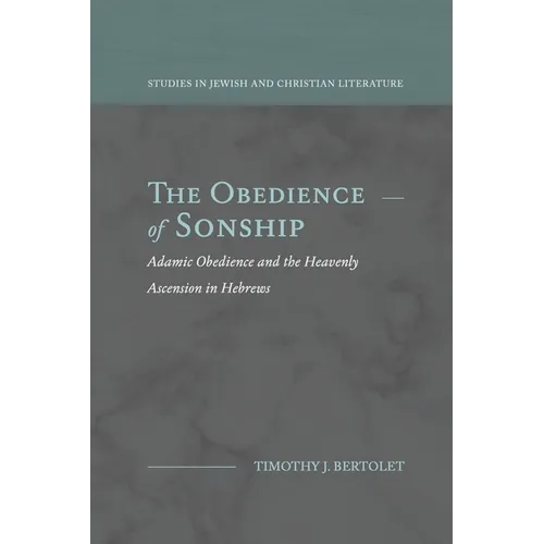 The Obedience of Sonship: Adamic Obedience and the Heavenly Ascension in Hebrews - Paperback