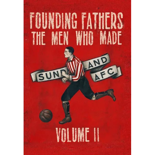 Founding Fathers - The Men Who Made Sunderland AFC - Volume 2: Hardback - Hardcover