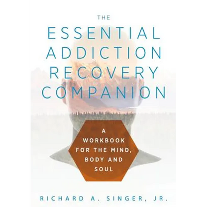 The Essential Addiction Recovery Companion: A Guidebook for the Mind, Body, and Soul - Hardcover