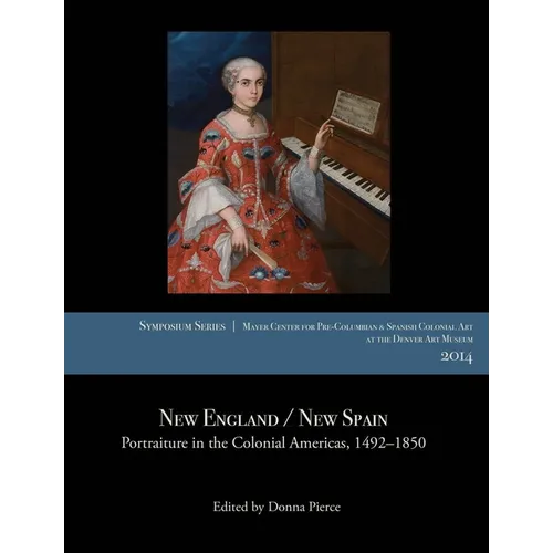 New England / New Spain: Portraiture in the Colonial Americas, 1492-1850 - Paperback