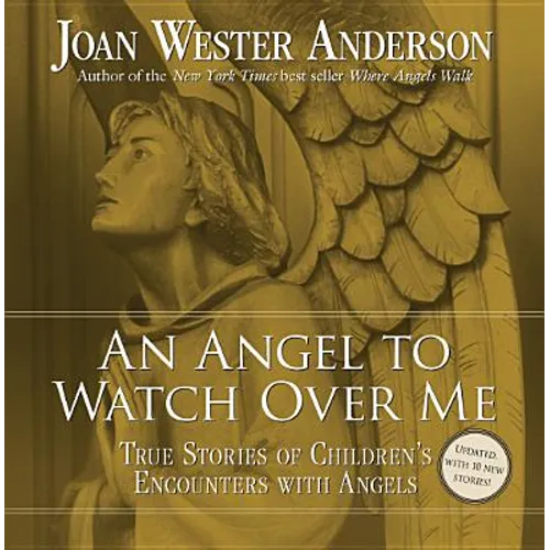 An Angel to Watch Over Me: True Stories of Children's Encounters with Angels - Paperback