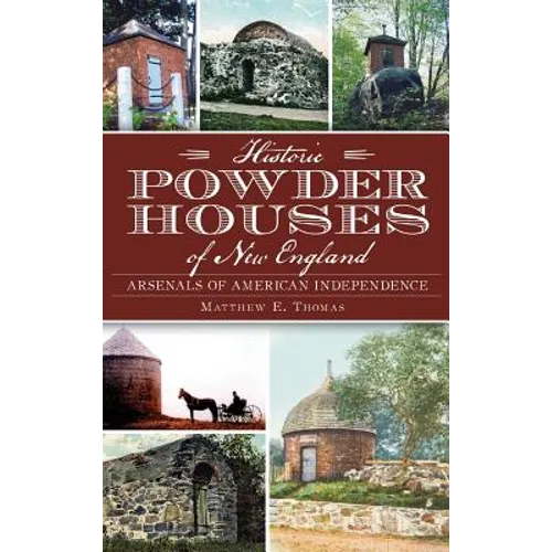Historic Powder Houses of New England: Arsenals of American Independence - Hardcover