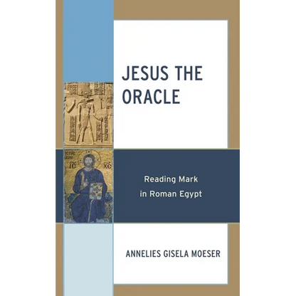 Jesus the Oracle: Reading Mark in Roman Egypt - Hardcover