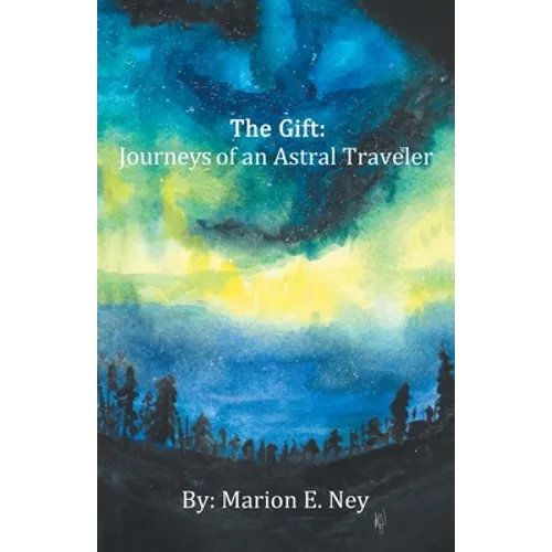 The Gift: Journeys of an Astral Traveler - Paperback