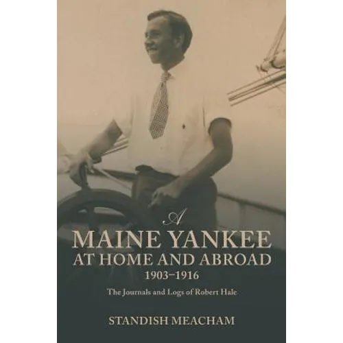 A Maine Yankee at Home and Abroad 1903-1916: The Journals and Logs of Robert Hale - Paperback