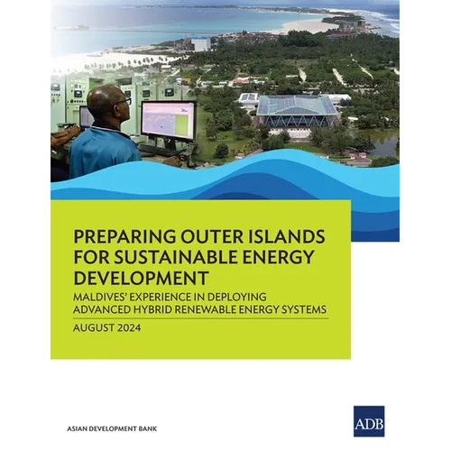 Preparing Outer Islands for Sustainable Energy Development: Maldives' Experience in Deploying Advanced Hybrid Renewable Energy Systems - Paperback