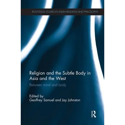 Religion and the Subtle Body in Asia and the West: Between Mind and Body - Paperback
