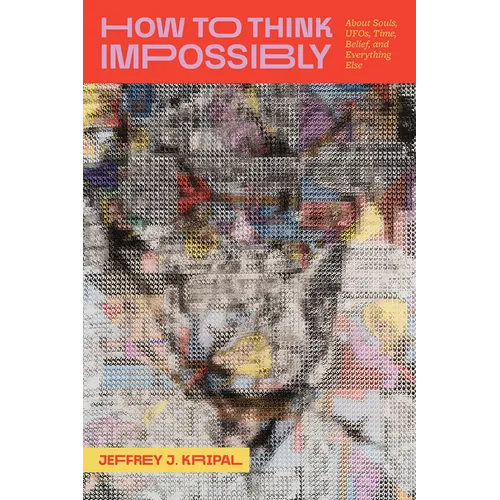 How to Think Impossibly: About Souls, Ufos, Time, Belief, and Everything Else - Hardcover