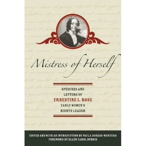 Mistress of Herself: Speeches and Letters of Ernestine L. Rose, Early Women's Rights Leader - Paperback