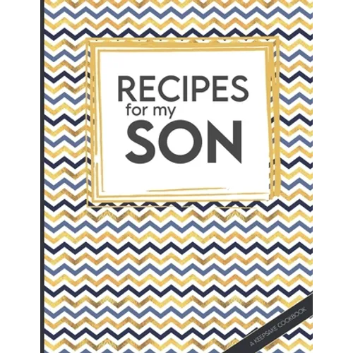 Recipes For My Son: Big Empty Recipe Cookbook As Keepsake Gift For Your Son To Write In - Paperback