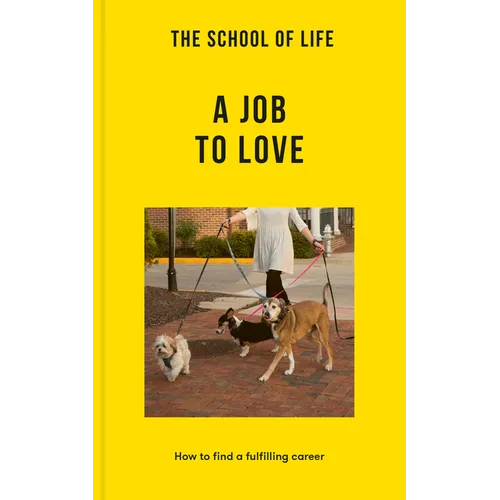 The School of Life: A Job to Love: How to Find a Fulfilling Career - Paperback