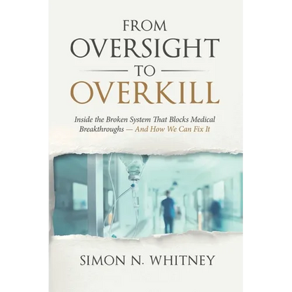From Oversight to Overkill: Inside the Broken System That Blocks Medical Breakthroughs--And How We Can Fix It - Paperback
