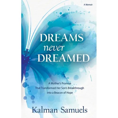 Dreams Never Dreamed: A Mother's Promise That Transformed Her Son's Breakthrough Into a Beacon of Hope - Paperback