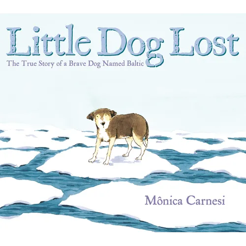 Little Dog Lost: The True Story of a Brave Dog Named Baltic - Paperback