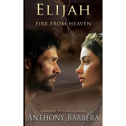 Elijah: Fire from Heaven - Hardcover