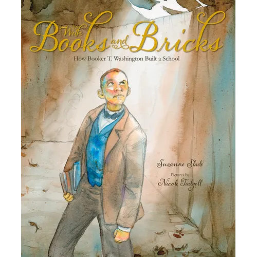 With Books and Bricks: How Booker T. Washington Built a School - Hardcover
