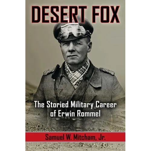 Desert Fox: The Storied Military Career of Erwin Rommel - Hardcover