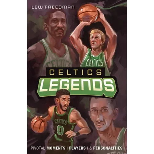 Celtics Legends: Pivotal Moments, Players, and Personalities - Paperback