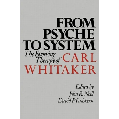 From Psyche to System: The Evolving Therapy of Carl Whitaker - Paperback