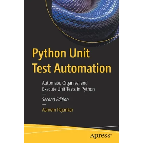 Python Unit Test Automation: Automate, Organize, and Execute Unit Tests in Python - Paperback