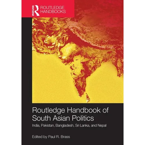 Routledge Handbook of South Asian Politics: India, Pakistan, Bangladesh, Sri Lanka, and Nepal - Paperback