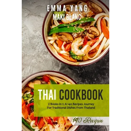 Thai Cookbook: 2 Books in 1: A 140 Recipes Journey For Traditional Dishes From Thailand - Paperback