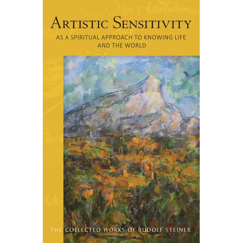 Artistic Sensitivity as a Spiritual Approach to Knowing Life and the World: (Cw 161) Volume 161 - Paperback
