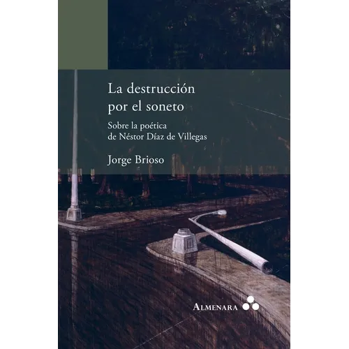 La destrucción por el soneto. Sobre la poética de Néstor Díaz de Villegas - Paperback