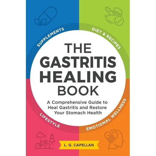 The Gastritis Healing Book: A Comprehensive Guide to Heal Gastritis and Restore Your Stomach Health - Paperback
