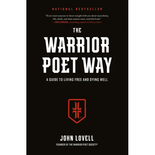 The Warrior Poet Way: A Guide to Living Free and Dying Well - Hardcover
