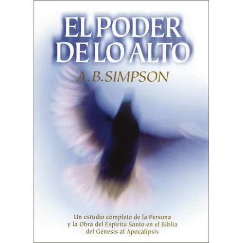 El Poder de Lo Alto: Un Estudio Completo de la Persona Y La Obra del Esp��ritu Santo En La Biblia, Desde El G��nesis Hasta - Paperback