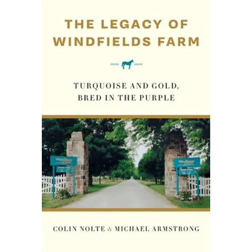 The Legacy of Windfields Farm: Turquoise and Gold, Bred in the Purple - Paperback