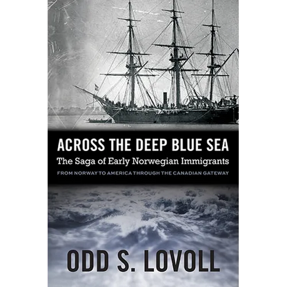 Across the Deep Blue Sea: The Saga of Early Norwegian Immigrants - Paperback